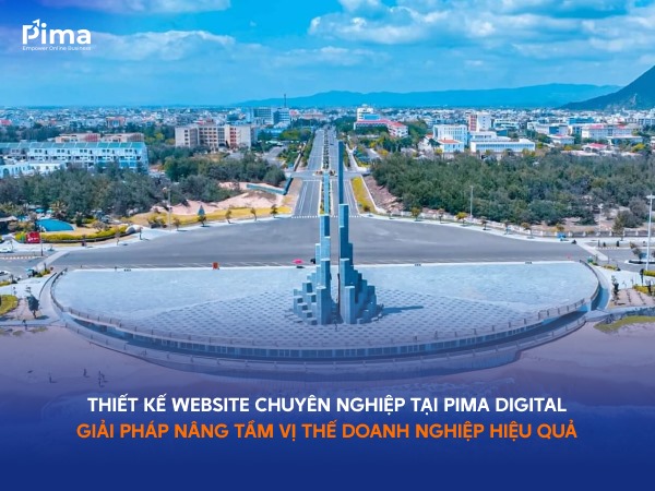 Thiết kế website chuyên nghiệp tại Pima Digital đem lại nhiều lợi ích cho doanh nghiệp