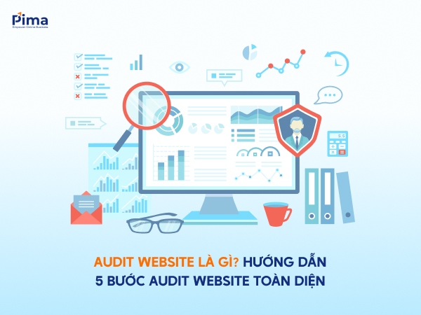 Audit Website là gì? 5 bước audit website toàn diện Audit Website là gì? 5 bước audit website toàn diện