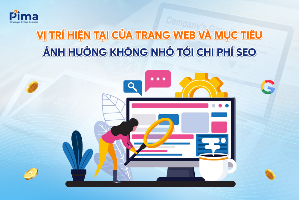 Vị trí và mục tiêu là hai yếu tố gây ảnh hưởng lớn tới chi phí SEO website